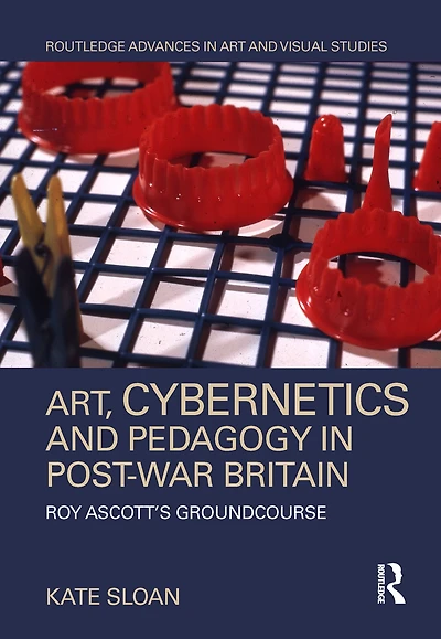 Art, Cybernetics and Pedagogy Post-War Britain: Roy Ascott's Groundcourse