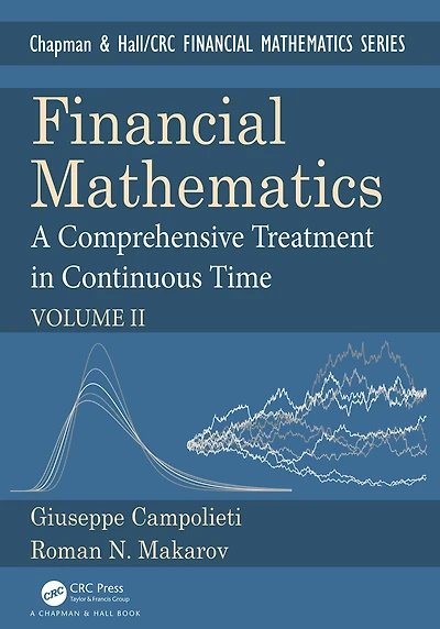 Financial Mathematics: A Comprehensive Treatment Continuous Time Volume II
