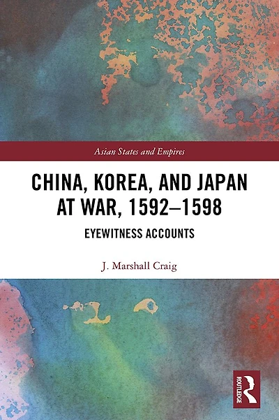 China, Korea & Japan at War, 1592-1598: Eyewitness Accounts