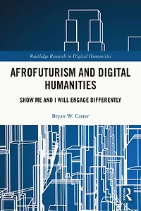 Afrofuturism and Digital Humanities: Show Me I Will Engage Differently