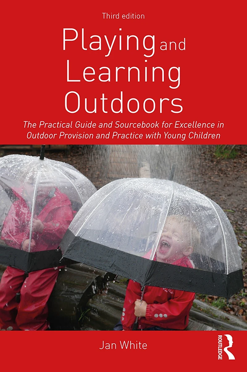 Playing and Learning Outdoors: The Practical Guide Sourcebook for Excellence Outdoor Provision Practice with Young Children