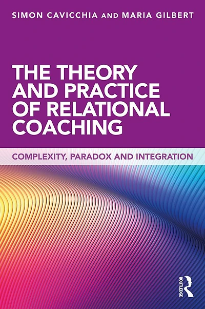 The Theory and Practice of Relational Coaching: Complexity, Paradox Integration