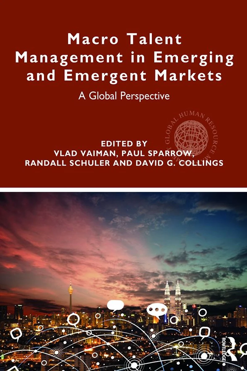 Macro Talent Management Emerging and Emergent Markets: A Global Perspective