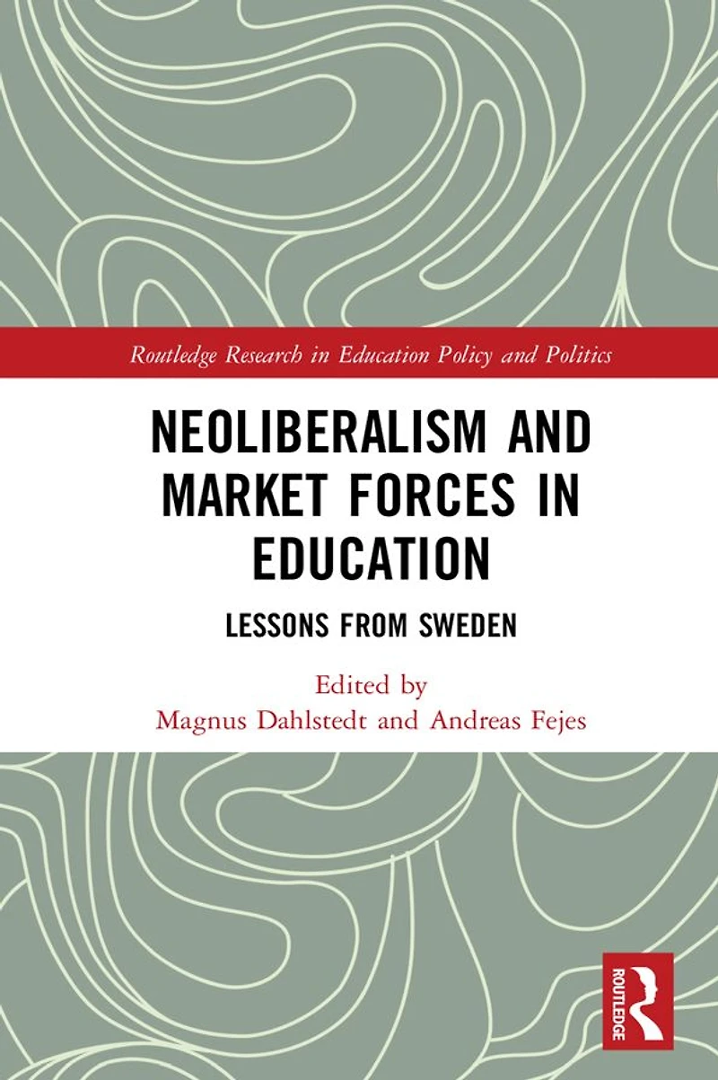 Neoliberalism and Market Forces Education: Lessons from Sweden