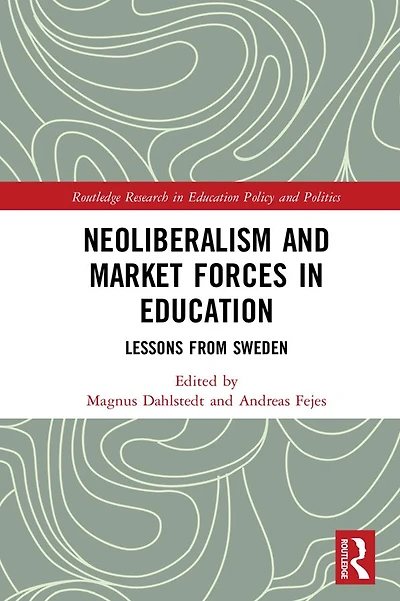 Neoliberalism and Market Forces Education: Lessons from Sweden