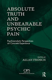Absolute Truth and Unbearable Psychic Pain: Psychoanalytic Perspectives on Concrete Experience