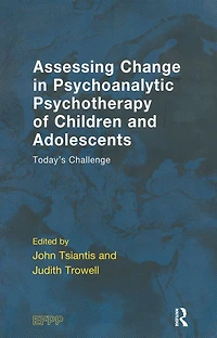 Assessing Change Psychoanalytic Psychotherapy of Children and Adolescents: Today's Challenge