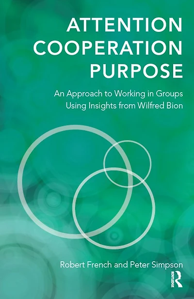 Attention, Cooperation, Purpose: An Approach to Working Groups Using Insights from Wilfred Bion