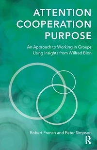Attention, Cooperation, Purpose: An Approach to Working Groups Using Insights from Wilfred Bion