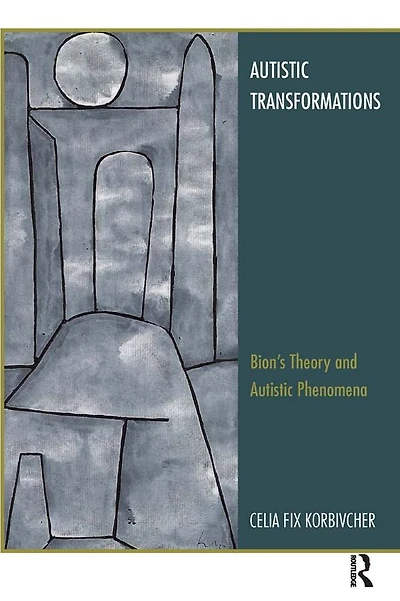 Autistic Transformations: Bion's Theory and Phenomena