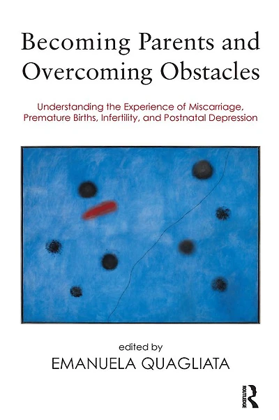 Becoming Parents and Overcoming Obstacles: Understanding the Experience of Miscarriage, Premature Births, Infertility, Postnatal Depression