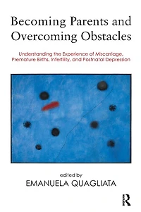 Becoming Parents and Overcoming Obstacles: Understanding the Experience of Miscarriage, Premature Births, Infertility, Postnatal Depression