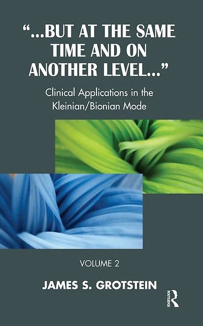 But at the Same Time and on Another Level: Clinical Applications Kleinian/Bionian Mode
