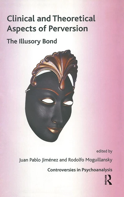 Clinical and Theoretical Aspects of Perversion: The Illlusory Bond