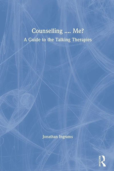 Counselling .... Me?: A Guide to the Talking Therapies