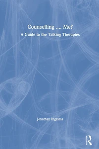 Counselling .... Me?: A Guide to the Talking Therapies