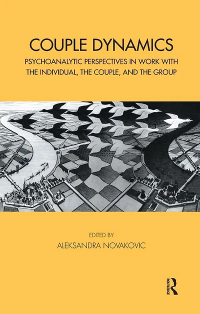 Couple Dynamics: Psychoanalytic Perspectives Work with the Individual, Couple, and Group