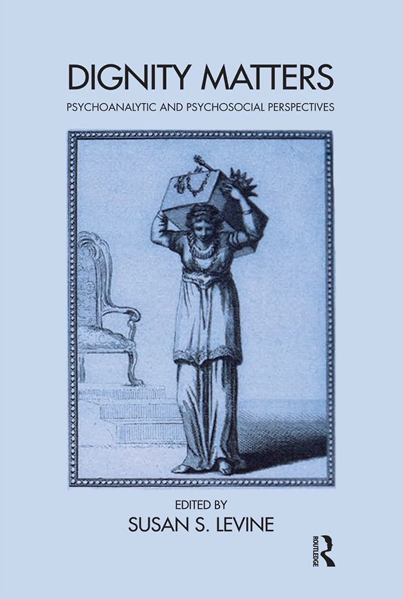Dignity Matters: Psychoanalytic and Psychosocial Perspectives