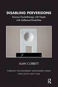 Disabling Perversions: Forensic Psychotherapy with People Intellectual Disabilities
