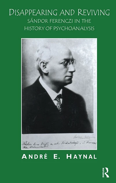 Disappearing and Reviving: Sandor Ferenczi the History of Psychoanalysis