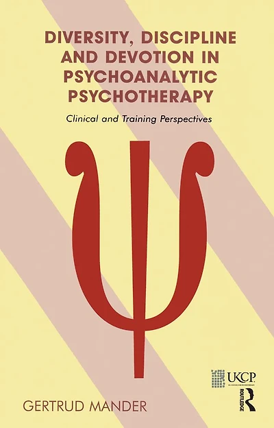 Diversity, Discipline and Devotion Psychoanalytic Psychotherapy: Clinical Training Perspectives