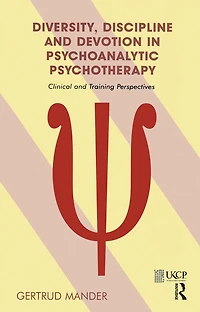 Diversity, Discipline and Devotion Psychoanalytic Psychotherapy: Clinical Training Perspectives