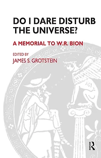 Do I Dare Disturb the Universe?: A Memorial to W.R. Bion