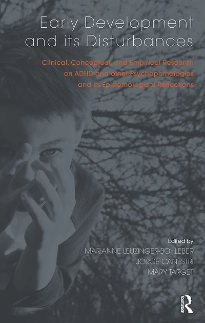 Early Development and its Disturbances: Clinical, Conceptual Empirical Research on ADHD other Psychopathologies Epistemological Reflections