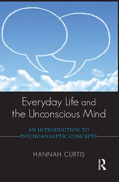 Everyday Life and the Unconscious Mind: An Introduction to Psychoanalytic Concepts