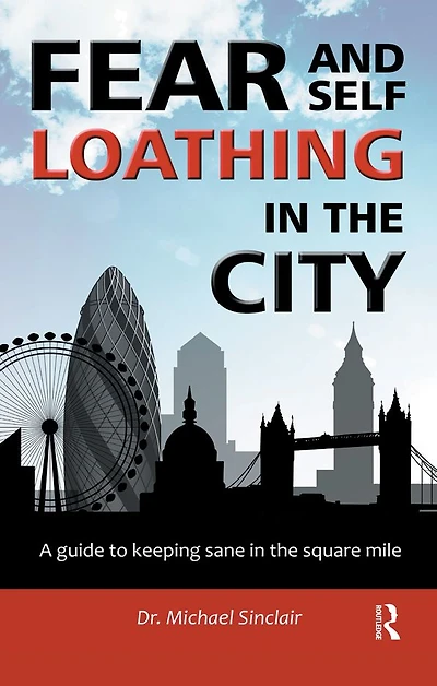 Fear and Self-Loathing the City: A Guide to Keeping Sane Square Mile