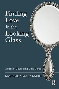 Finding Love the Looking Glass: A Book of Counselling Case Stories