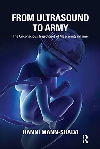 From Ultrasound to Army: The Unconscious Trajectories of Masculinity Israel