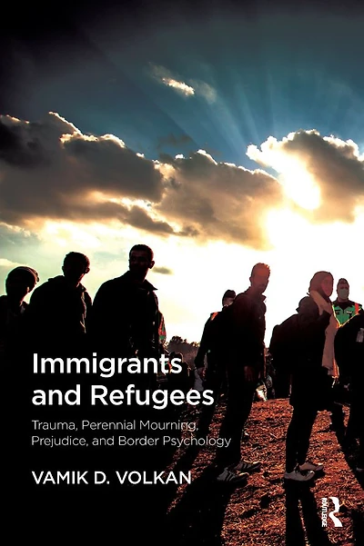 Immigrants and Refugees: Trauma, Perennial Mourning, Prejudice, Border Psychology