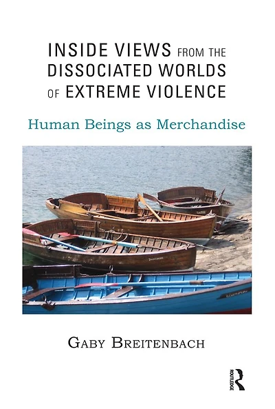 Inside Views from the Dissociated Worlds of Extreme Violence: Human Beings as Merchandise