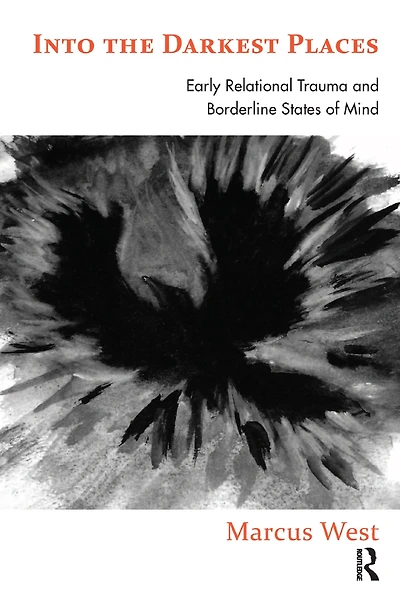 Into the Darkest Places: Early Relational Trauma and Borderline States of Mind