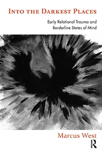 Into the Darkest Places: Early Relational Trauma and Borderline States of Mind