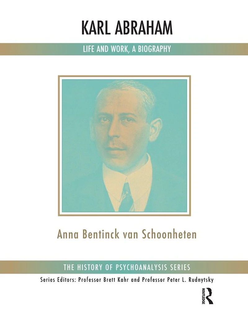 Karl Abraham: Life and Work, a Biography