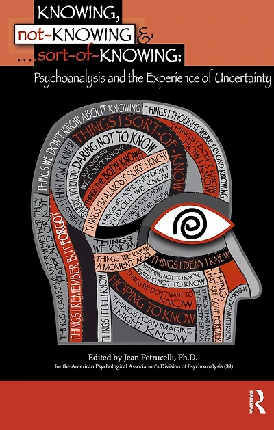 Knowing, Not-Knowing and Sort-of-Knowing: Psychoanalysis the Experience of Uncertainty