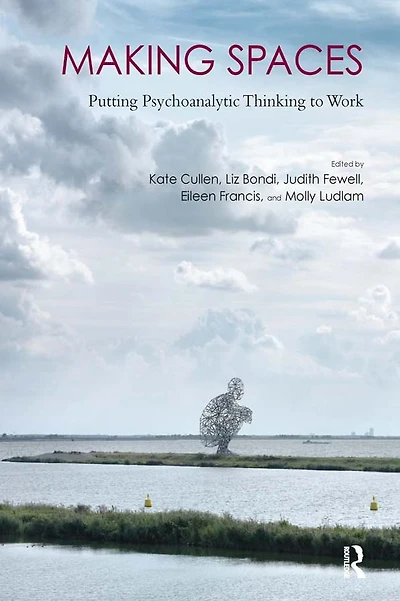 Making Spaces: Putting Psychoanalytic Thinking to Work