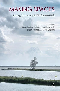 Making Spaces: Putting Psychoanalytic Thinking to Work