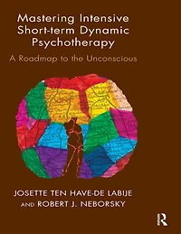 Mastering Intensive Short-Term Dynamic Psychotherapy: A Roadmap to the Unconscious