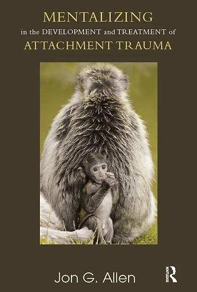 Mentalizing the Development and Treatment of Attachment Trauma