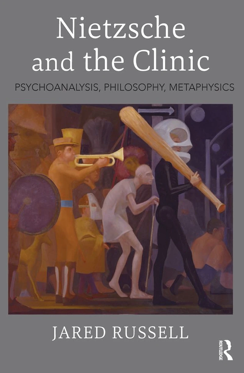 Nietzsche and the Clinic: Psychoanalysis, Philosophy, Metaphysics