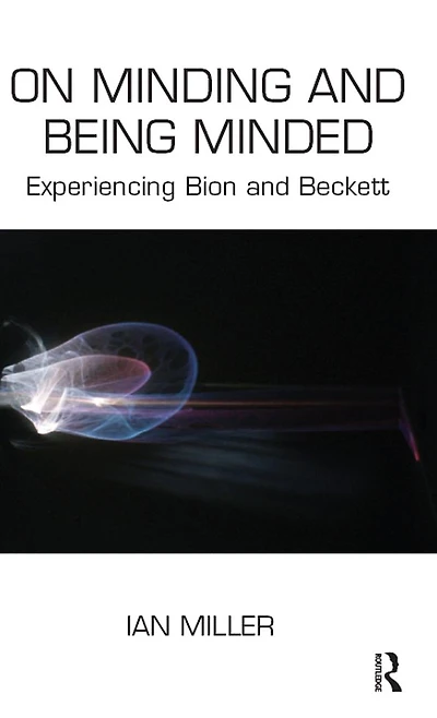 On Minding and Being Minded: Experiencing Bion Beckett