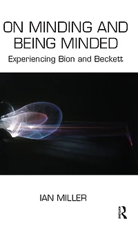 On Minding and Being Minded: Experiencing Bion Beckett