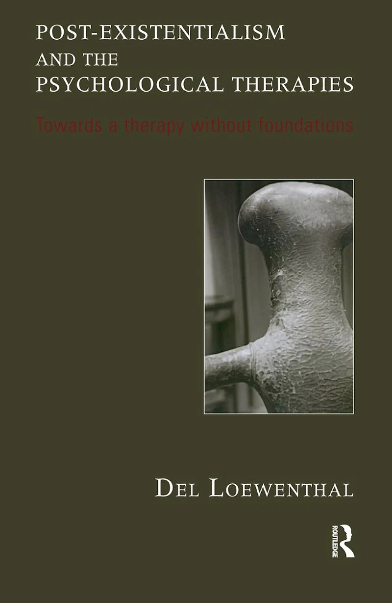Post-existentialism and the Psychological Therapies: Towards a Therapy without Foundations