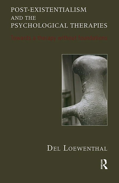 Post-existentialism and the Psychological Therapies: Towards a Therapy without Foundations