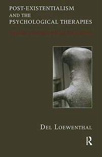 Post-existentialism and the Psychological Therapies: Towards a Therapy without Foundations