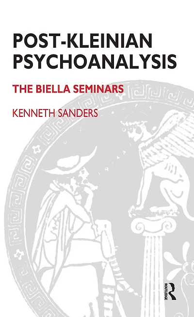 Post-Kleinian Psychoanalysis: The Biella Seminars