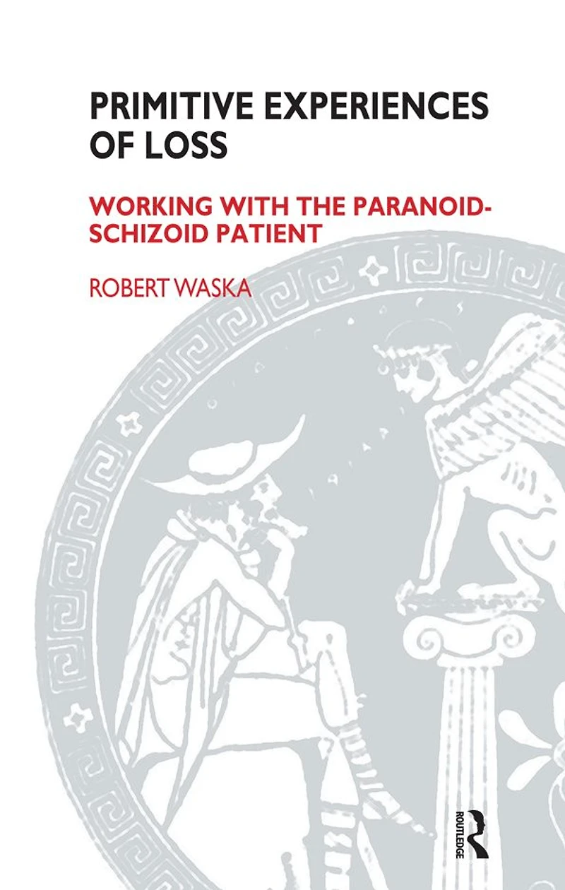Primitive Experiences of Loss: Working with the Paranoid-Schizoid Patient